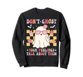 Dont Ghost Your Feelings Groovy Sweatshirt - Fun Novelty Design Men Women - T-Shirt, Sweatshirt, Hoodie
