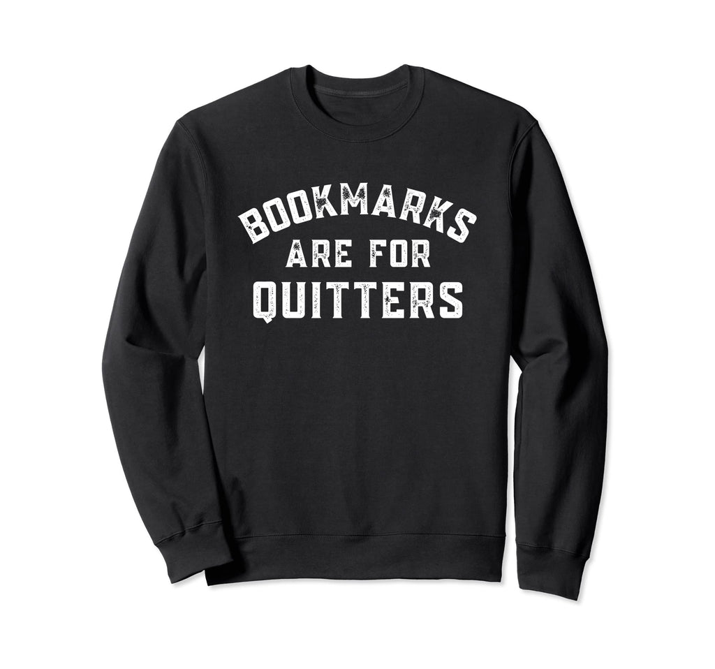Funny Bookmarks Are Quitters Reading Sweatshirt - Minimalist Print Unisex - T-Shirt, Sweatshirt, Hoodie