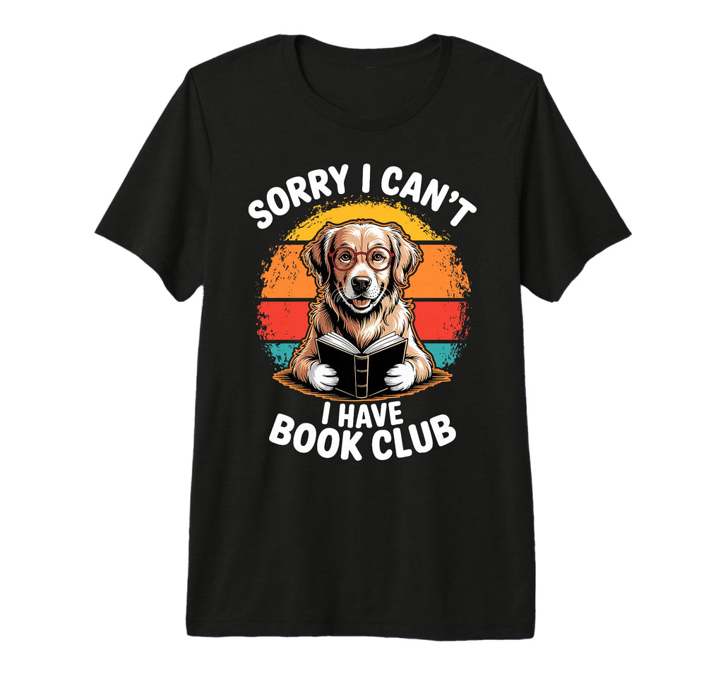 Sorry I Cant I Have Book Club Bookworrm T-Shirt - Streetwear Style Unisex - T-Shirt, Sweatshirt, Hoodie