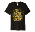 Its Okay Not To Be Okay Mental Health T-Shirt - Custom Art Print Unisex - T-Shirt, Sweatshirt, Hoodie
