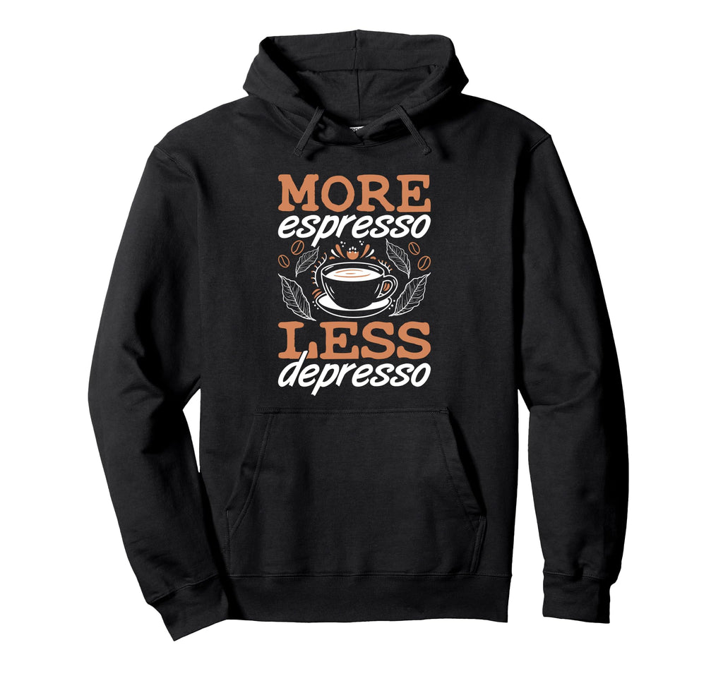 More Espresso Less Depresso Anxiety Hoodie - Unique Graphic Men Women - T-Shirt, Sweatshirt, Hoodie