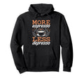 More Espresso Less Depresso Anxiety Hoodie - Unique Graphic Men Women - T-Shirt, Sweatshirt, Hoodie