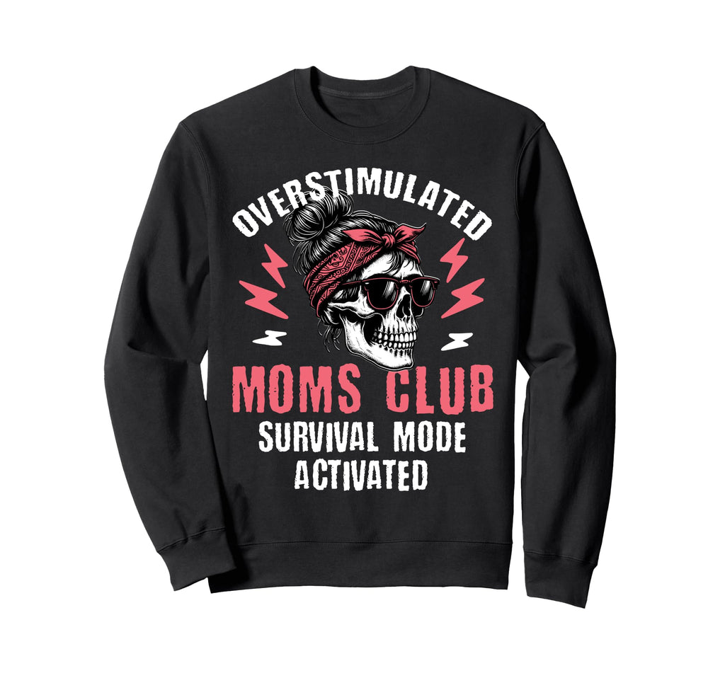 Overstimulated Moms Club Survival Sweatshirt - Trendy Graphic Men Women - T-Shirt, Sweatshirt, Hoodie