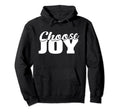 Choose Joy Happy Inspirational Gift Hoodie - Novelty Apparel for Adults - T-Shirt, Sweatshirt, Hoodie
