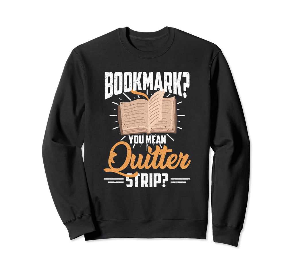 Bookmarks Are Quitters Book Sweatshirt - Minimalist Print for Adults - T-Shirt, Sweatshirt, Hoodie