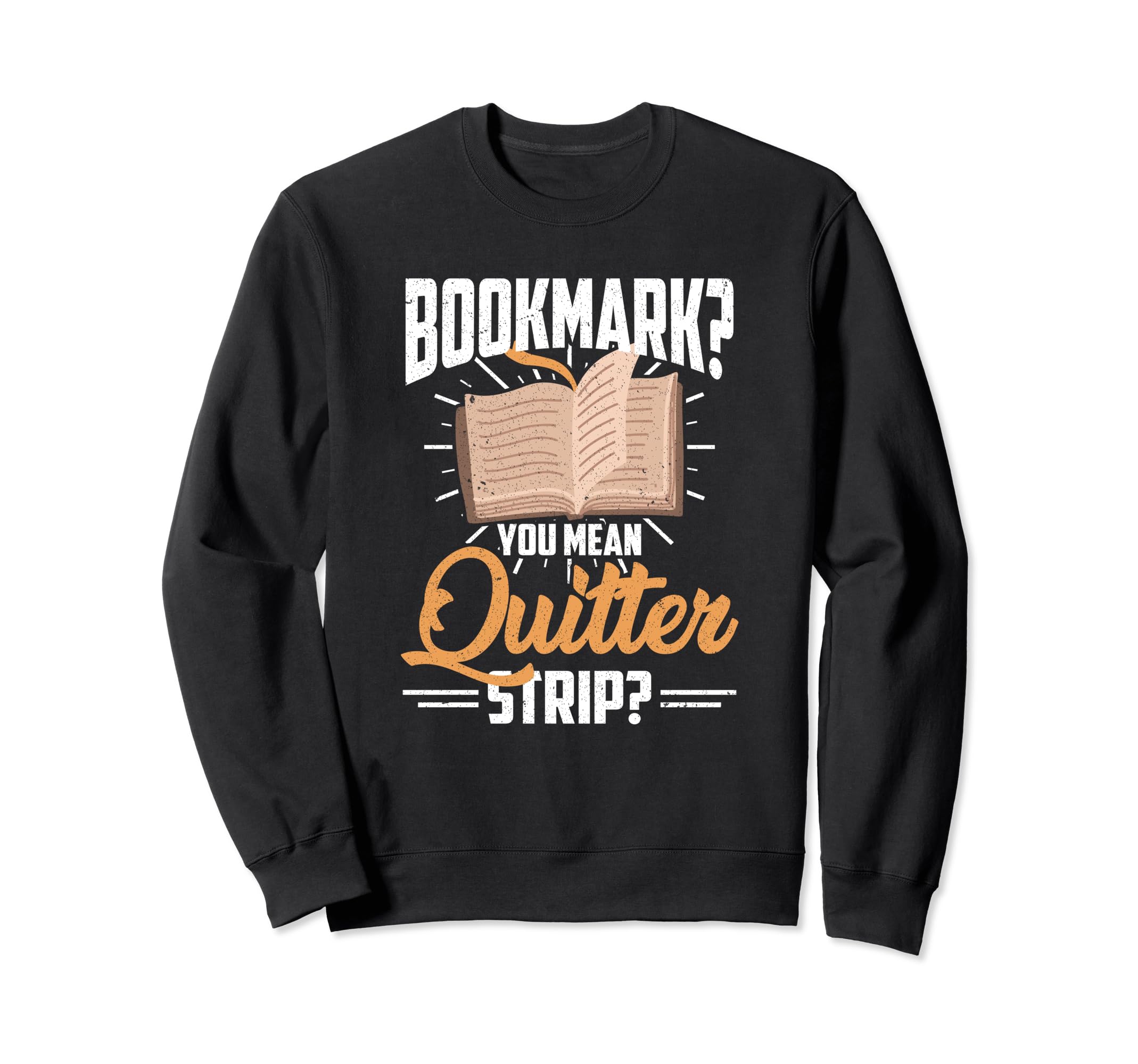 Bookmarks Are Quitters Book Sweatshirt - Minimalist Print for Adults - T-Shirt, Sweatshirt, Hoodie