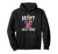 My Heart Is Set Self Care My Heart Hoodie - Graphic Print Men Women - T-Shirt, Sweatshirt, Hoodie