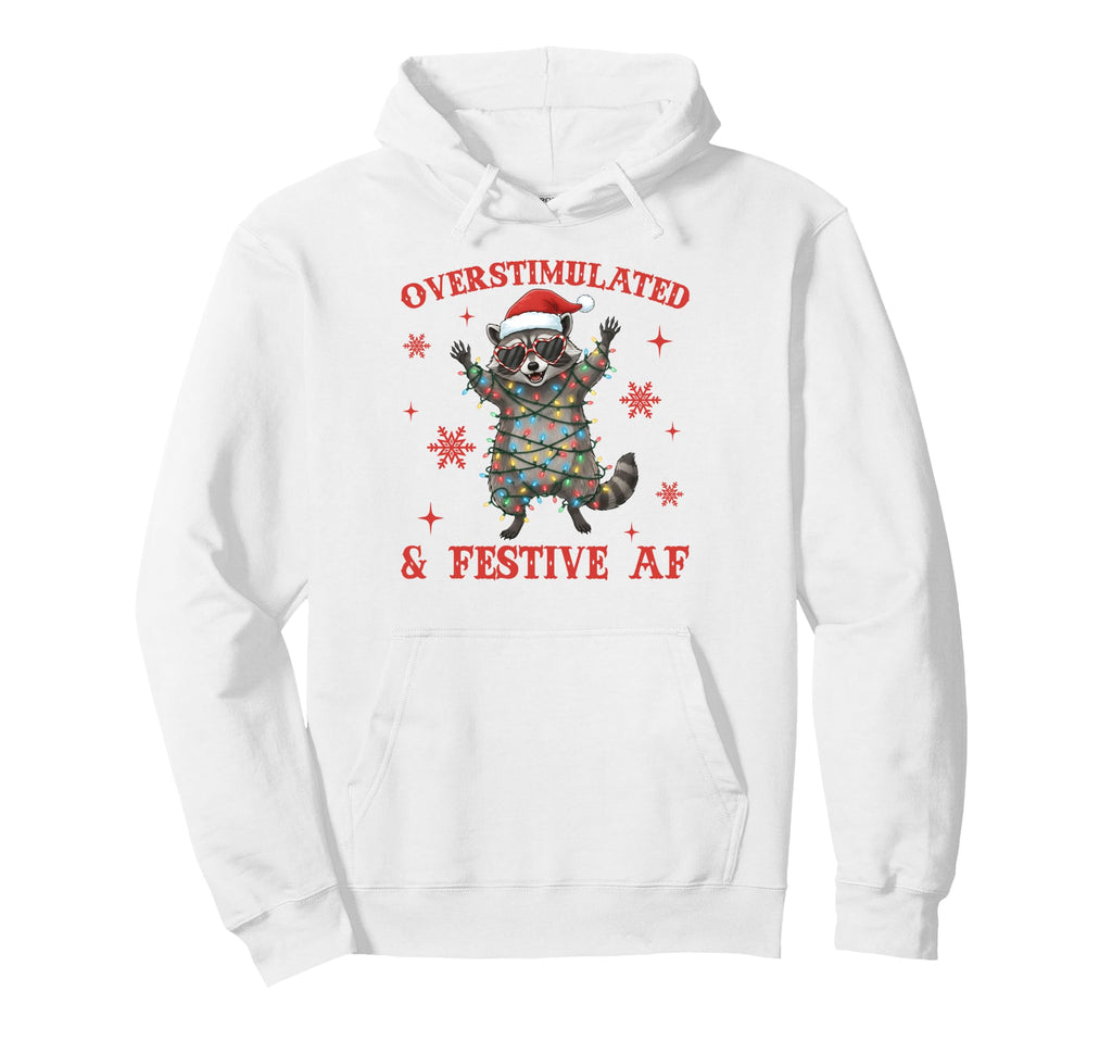 Overstimulated Festive Af Funny Raccoon Hoodie - Minimalist Print Unisex - T-Shirt, Sweatshirt, Hoodie