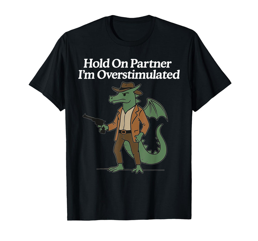 Hold Partner Im Overstimulated Cowboy T-Shirt - Minimalist Print Men Women - T-Shirt, Sweatshirt, Hoodie