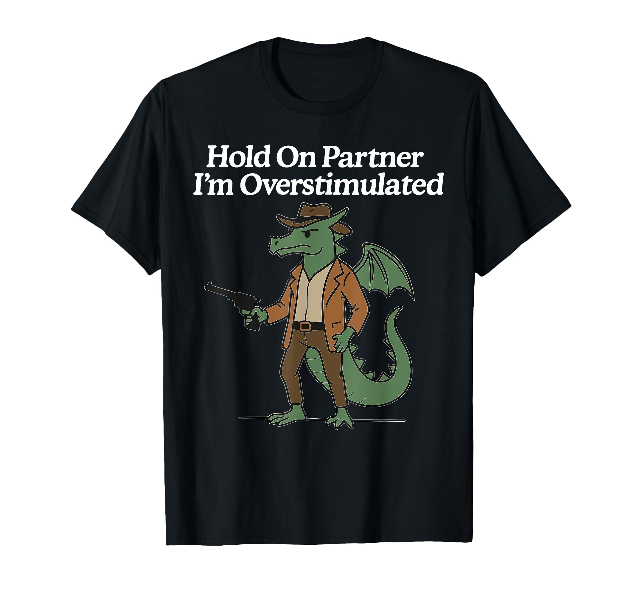 Hold Partner Im Overstimulated Cowboy T-Shirt - Minimalist Print Men Women - T-Shirt, Sweatshirt, Hoodie