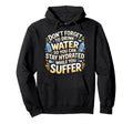 Drink Water Stay Hydrated While You Hoodie - Streetwear Style for Adults - T-Shirt, Sweatshirt, Hoodie