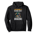 Probably Reading About Dragons Books Hoodie - Graphic Print Men Women - T-Shirt, Sweatshirt, Hoodie