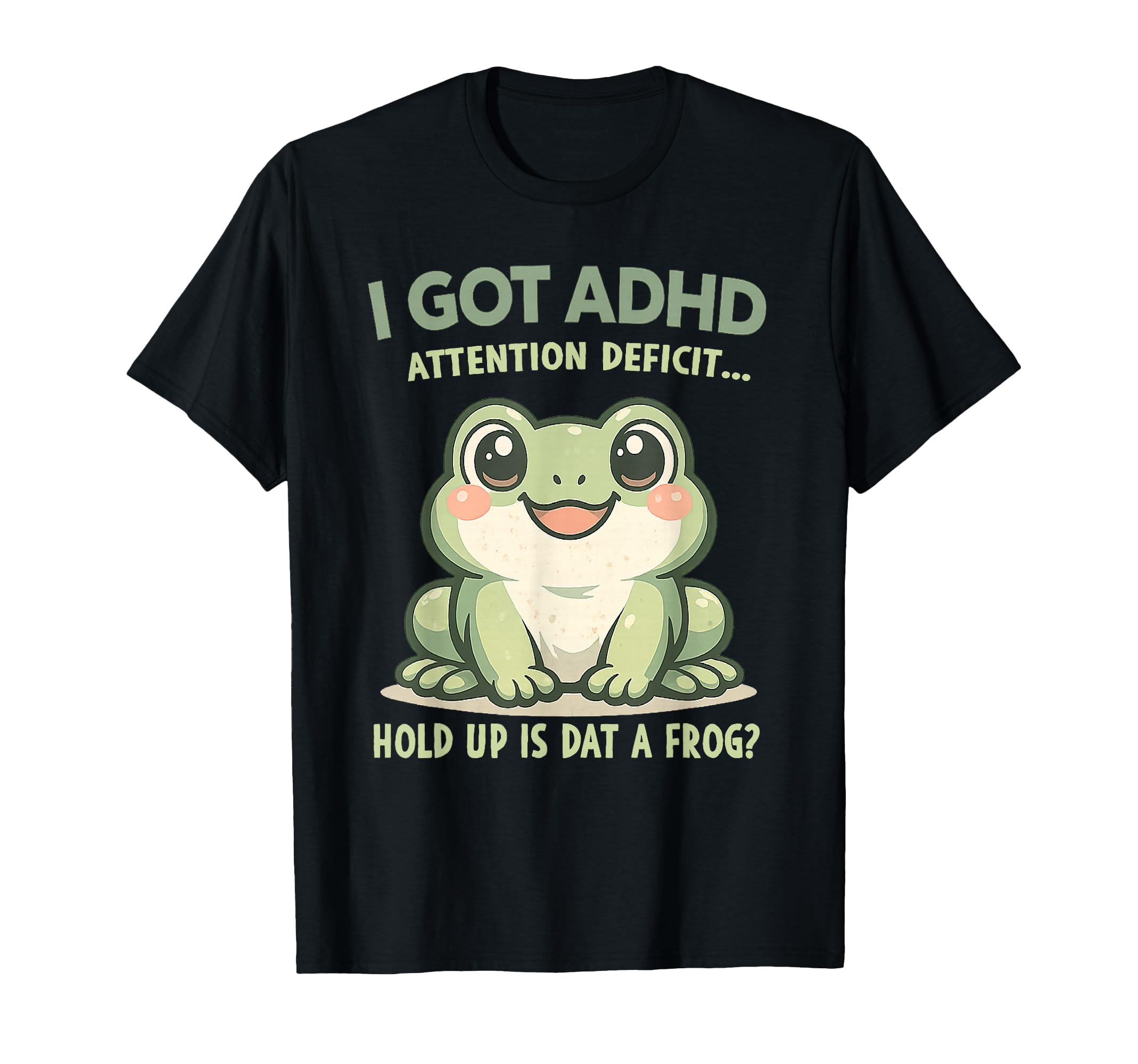 I Got Adhd Attention Deficit Hold T-Shirt - Fun Novelty Design Men Women - T-Shirt, Sweatshirt, Hoodie