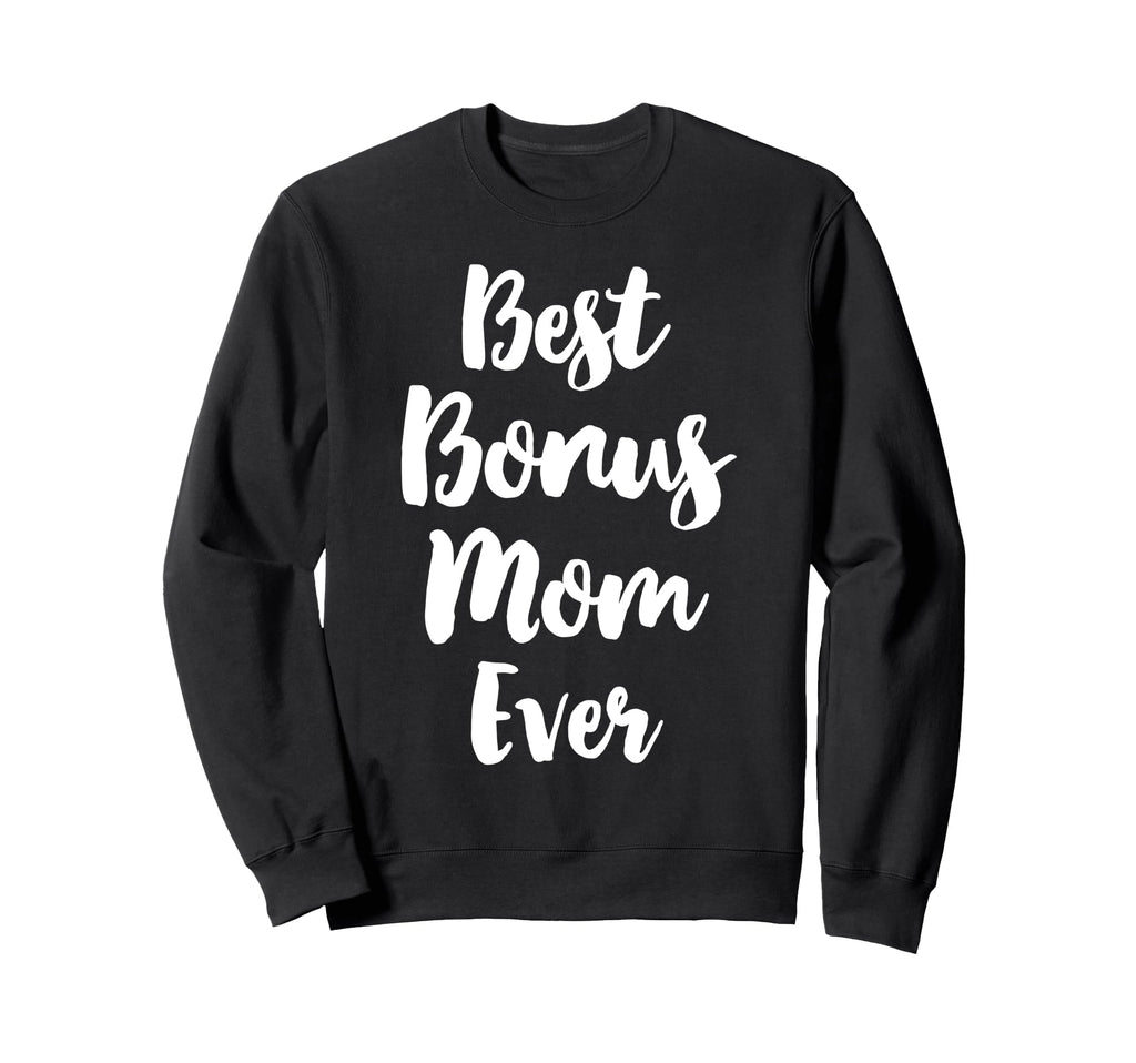 Best Bonus Mom Ever Family Stepmom Sweatshirt - Streetwear Style Unisex - T-Shirt, Sweatshirt, Hoodie