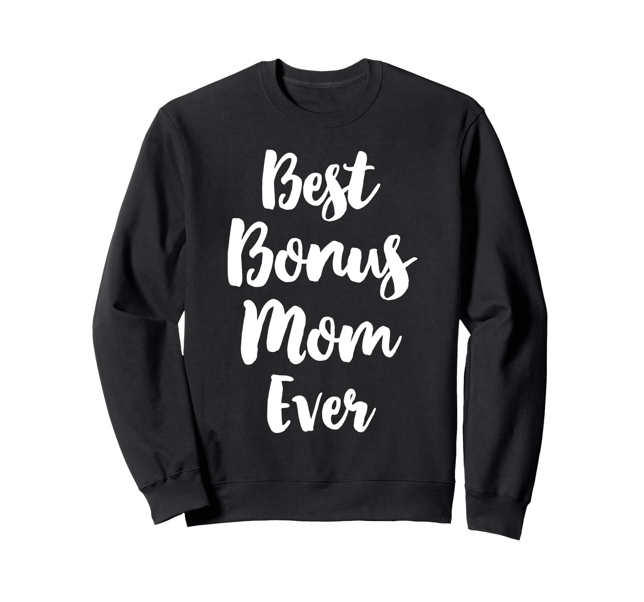 Best Bonus Mom Ever Family Stepmom Sweatshirt - Streetwear Style Unisex - T-Shirt, Sweatshirt, Hoodie
