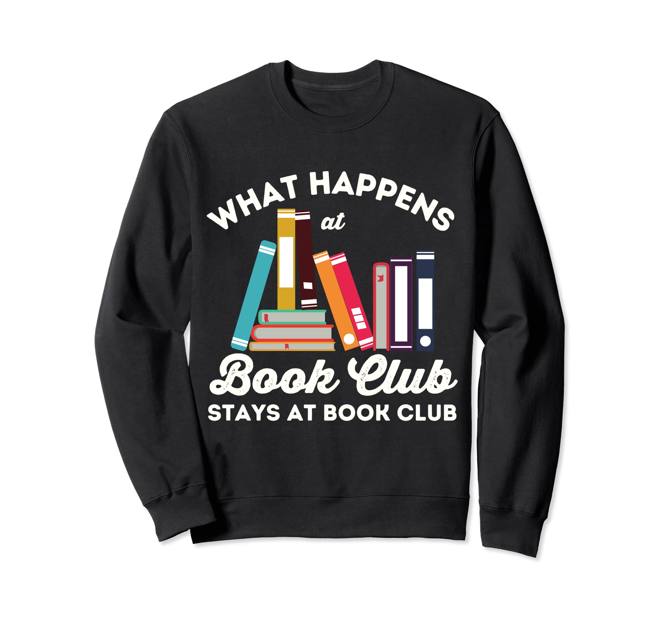 What Happens Book Club Stays Book Sweatshirt - Unique Graphic Men Women - T-Shirt, Sweatshirt, Hoodie