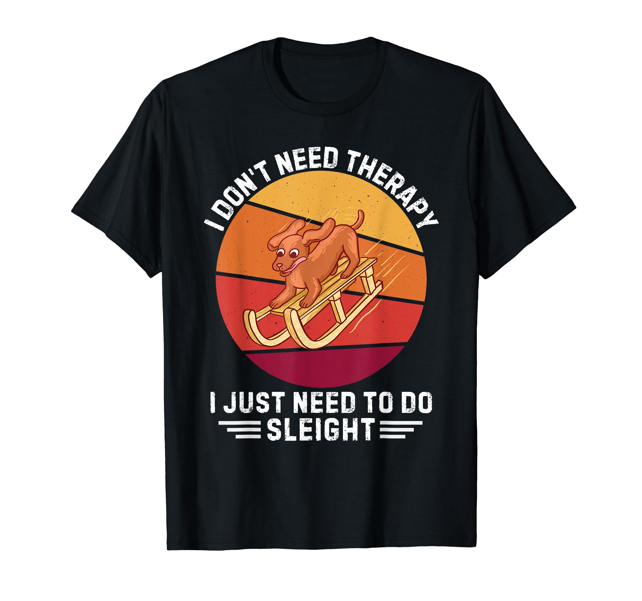 Dog I Dont Need Therapy I Just Need T-Shirt - Aesthetic Graphic Men Women - T-Shirt, Sweatshirt, Hoodie