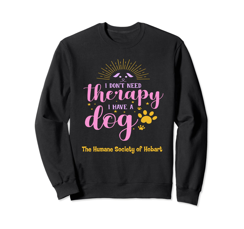 I Dont Need Therapy I Have Dog Sweatshirt - Unique Graphic Unisex - T-Shirt, Sweatshirt, Hoodie
