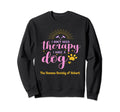 I Dont Need Therapy I Have Dog Sweatshirt - Unique Graphic Unisex - T-Shirt, Sweatshirt, Hoodie