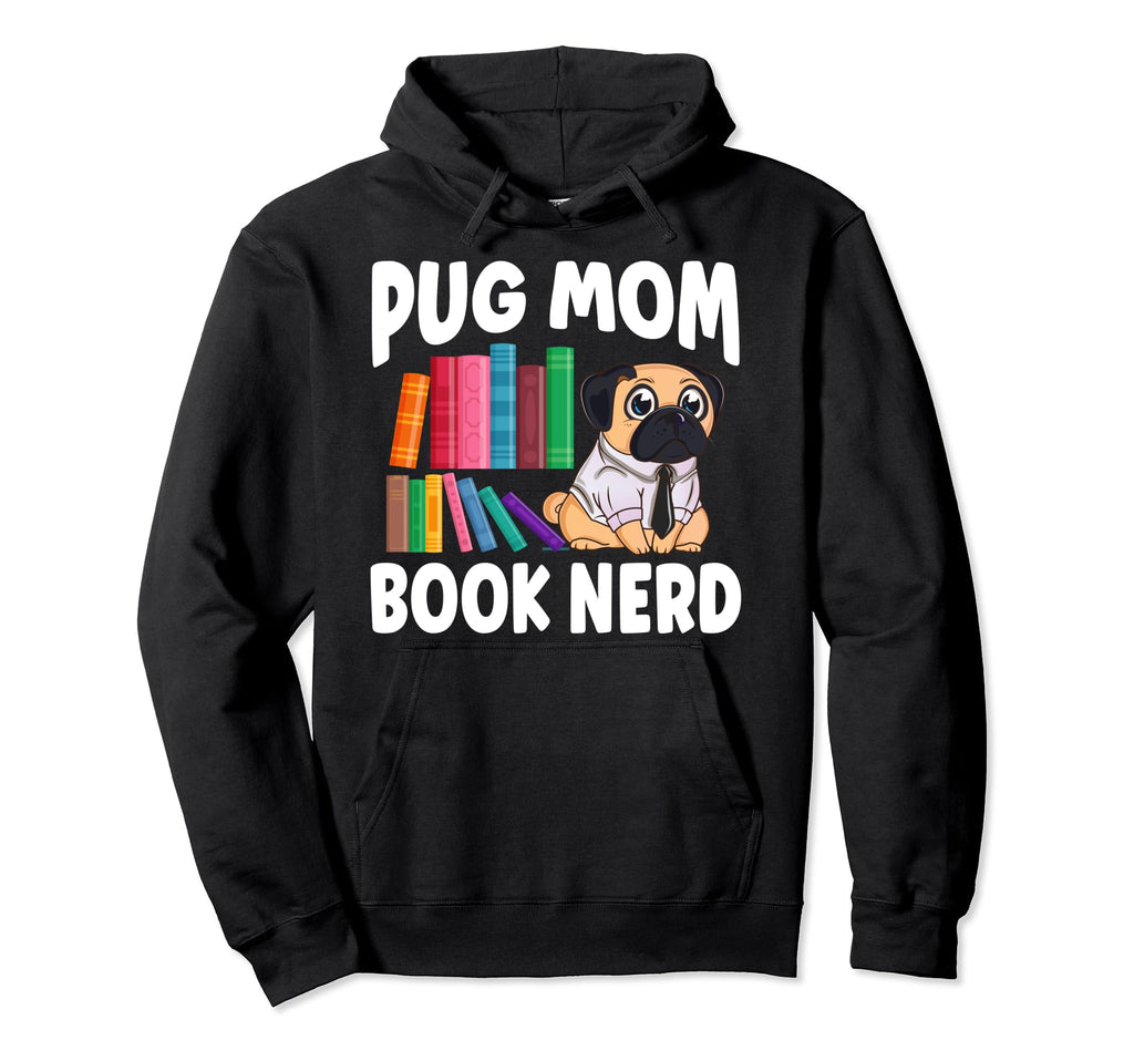 Funny Pug Mom Puppy Dog Book Lover Hoodie - Streetwear Style Men Women - T-Shirt, Sweatshirt, Hoodie
