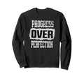 Motivational Progress Over Sweatshirt - Minimalist Print Men Women - T-Shirt, Sweatshirt, Hoodie