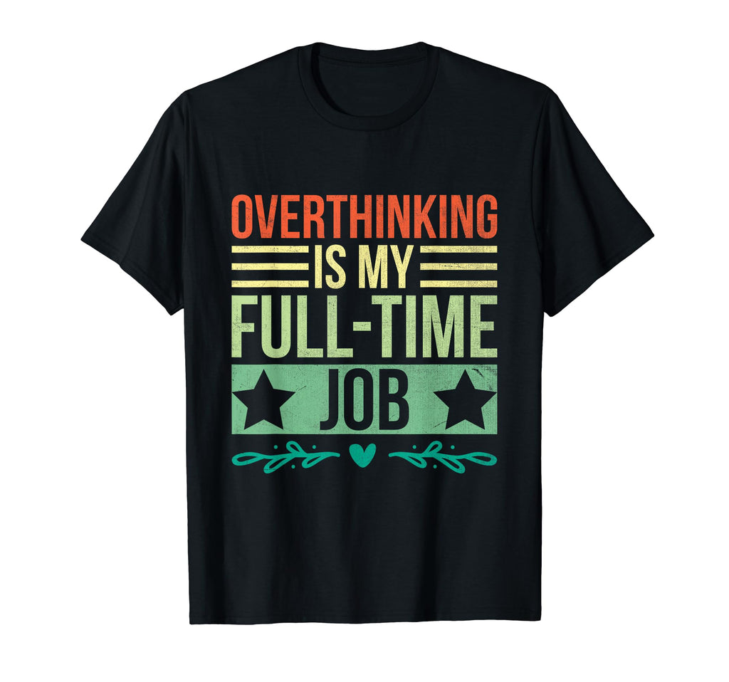 Overthinking Overthinker Funny T-Shirt - Casual Everyday Wear Men Women - T-Shirt, Sweatshirt, Hoodie