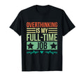 Overthinking Overthinker Funny T-Shirt - Casual Everyday Wear Men Women - T-Shirt, Sweatshirt, Hoodie