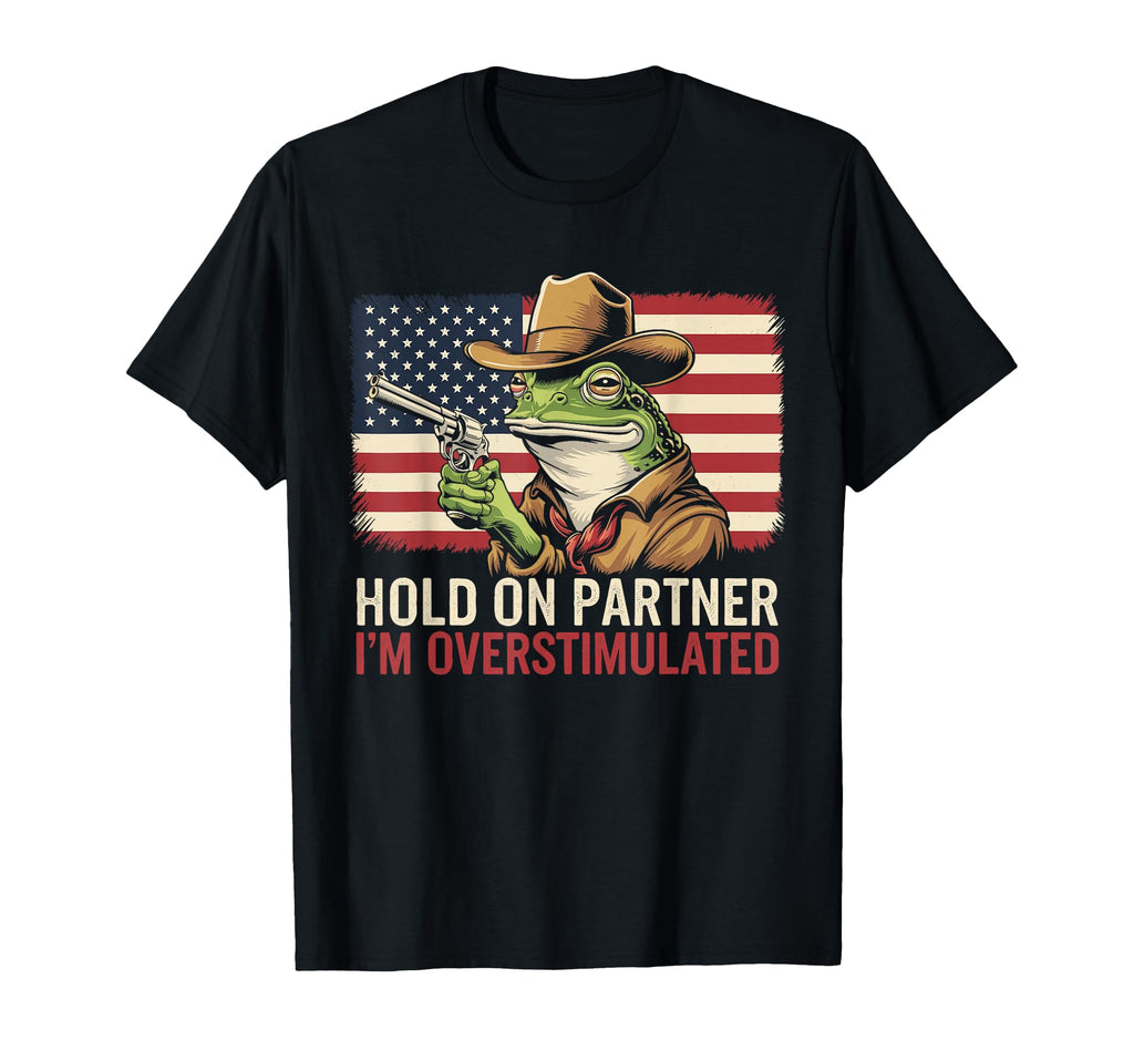 Hold Partner Im Overstimulated T-Shirt - Custom Art Print for Adults - T-Shirt, Sweatshirt, Hoodie