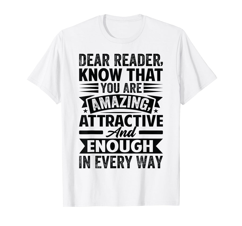 Dear Reader Know That You Are Amazing T-Shirt - Novelty Apparel for Adults - T-Shirt, Sweatshirt, Hoodie