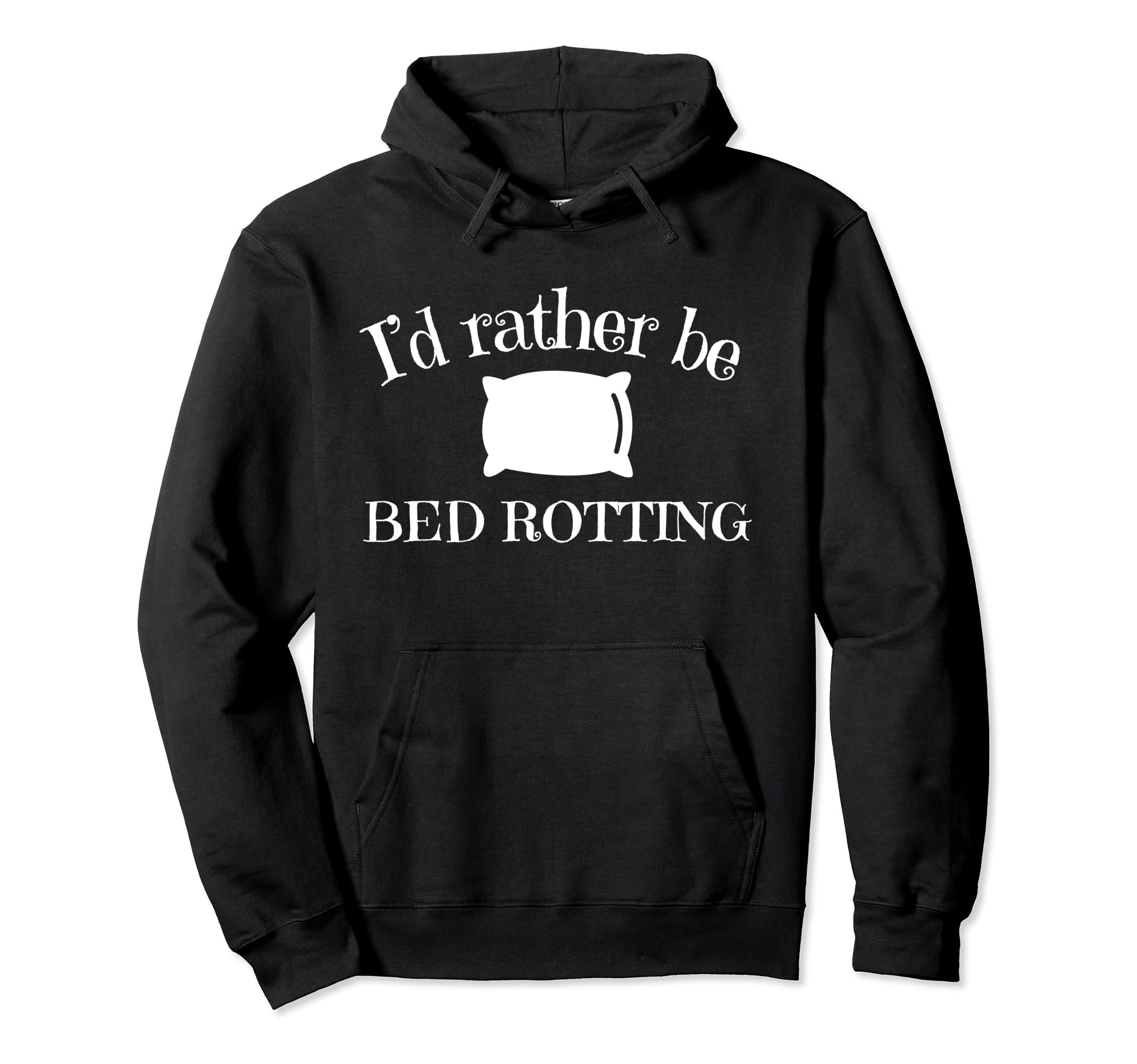 Id Rather Be Bed Rotting Self Care Hoodie - Casual Everyday Wear Unisex - T-Shirt, Sweatshirt, Hoodie