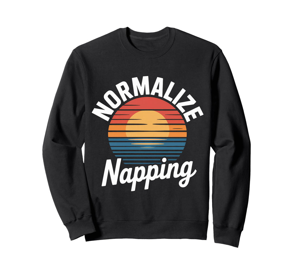 Normalize Napping Lazy Self Care Sleep Sweatshirt - Custom Art Print Unisex - T-Shirt, Sweatshirt, Hoodie
