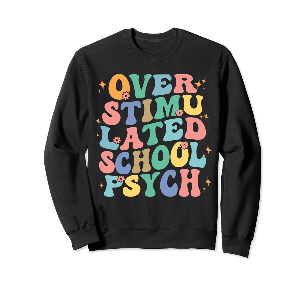 Overstimulated School Psych Sweatshirt - Fun Novelty Design for Adults - T-Shirt, Sweatshirt, Hoodie