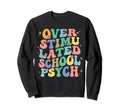 Overstimulated School Psych Sweatshirt - Fun Novelty Design for Adults - T-Shirt, Sweatshirt, Hoodie