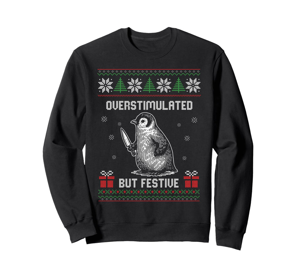 Overstimulated But Festive Ugly Sweatshirt - Unique Graphic Men Women - T-Shirt, Sweatshirt, Hoodie