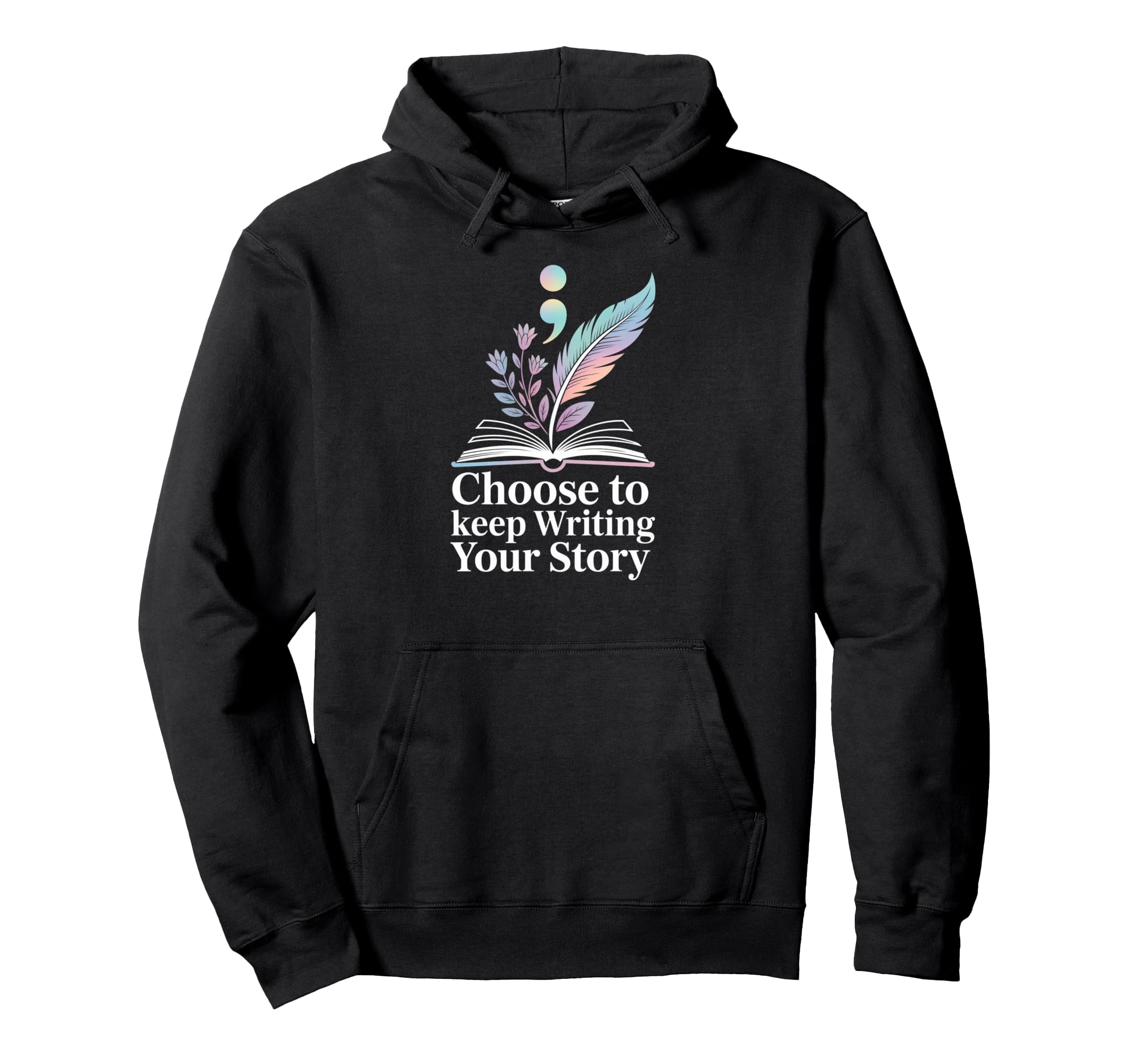 Choose To Keep Writing Your Story Mental Hoodie - Unique Graphic Unisex - T-Shirt, Sweatshirt, Hoodie