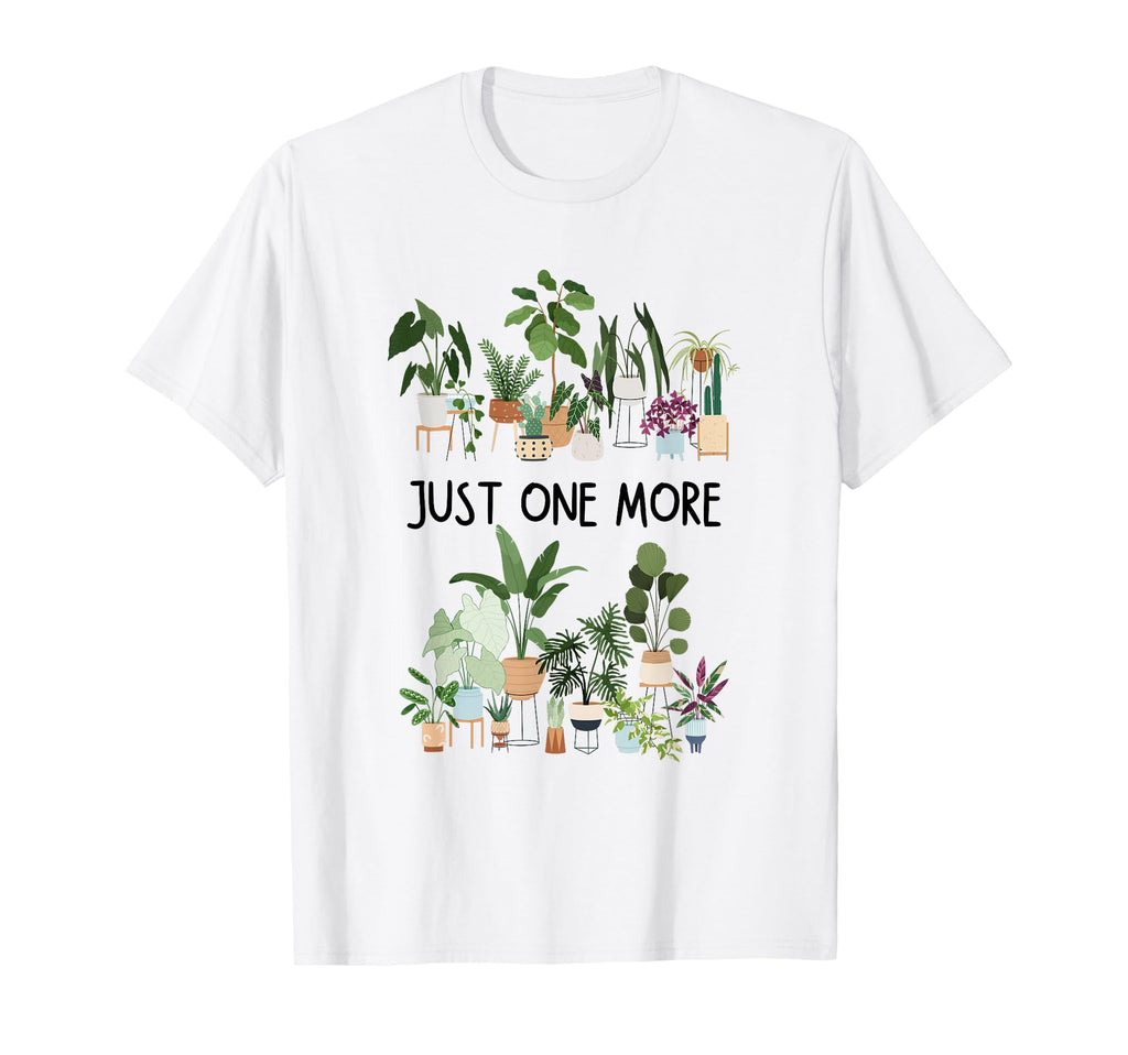 Just One More Plant Lady Mom Indoor T-Shirt - Casual Everyday Wear Unisex - T-Shirt, Sweatshirt, Hoodie