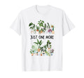 Just One More Plant Lady Mom Indoor T-Shirt - Casual Everyday Wear Unisex - T-Shirt, Sweatshirt, Hoodie