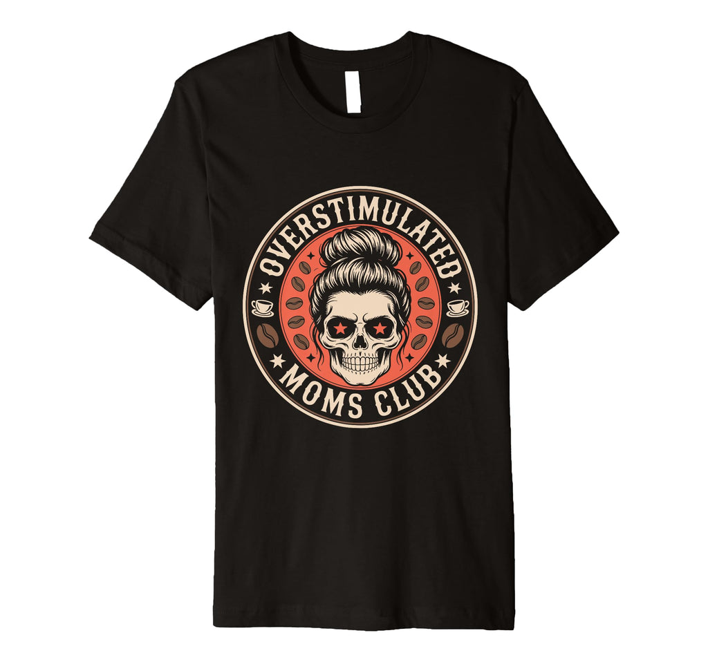 Overstimulated Moms Club Mothers T-Shirt - Casual Everyday Wear Men Women - T-Shirt, Sweatshirt, Hoodie