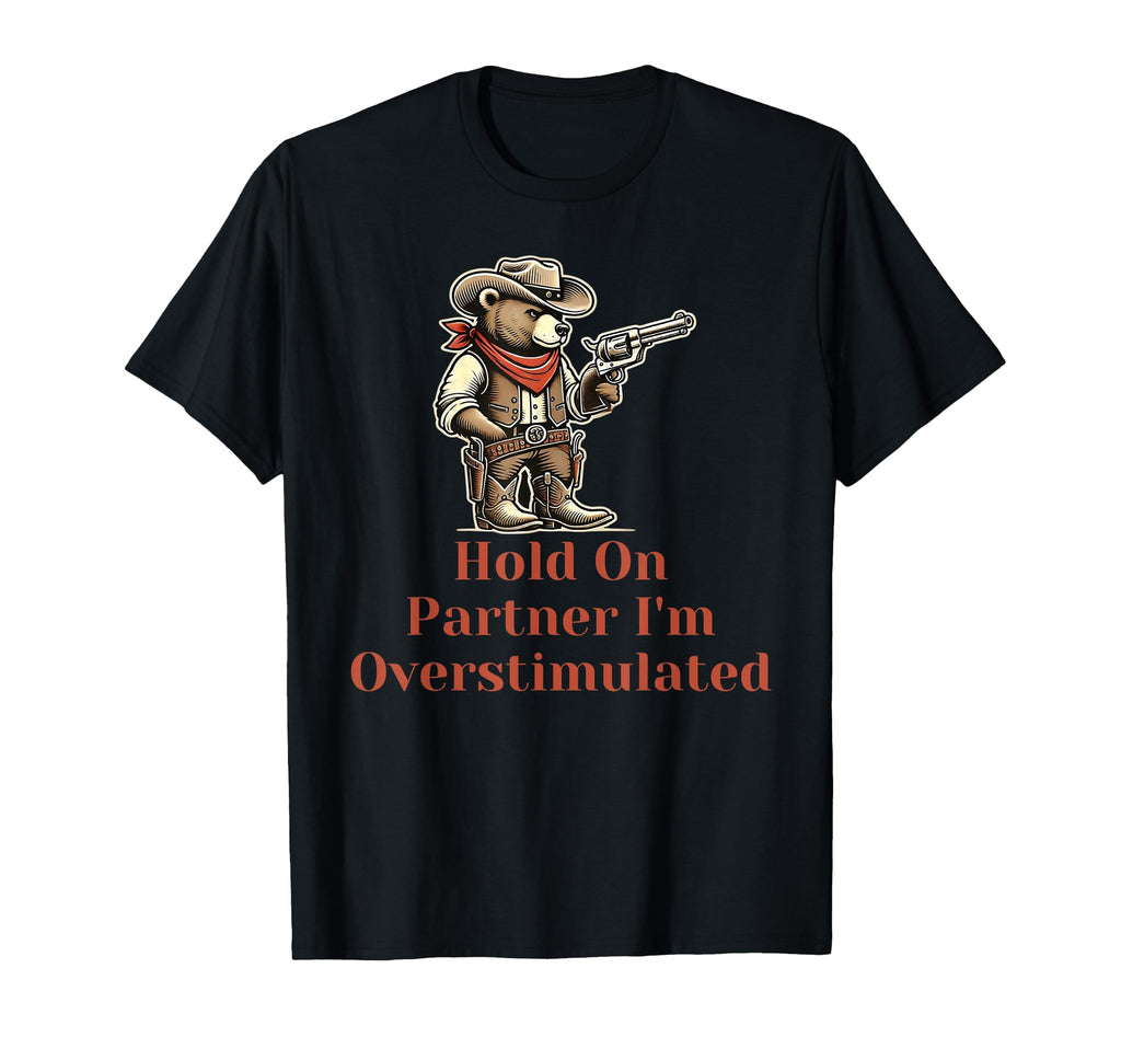 Hold Partner Im Overstimulated Funny T-Shirt - Minimalist Print for Adults - T-Shirt, Sweatshirt, Hoodie