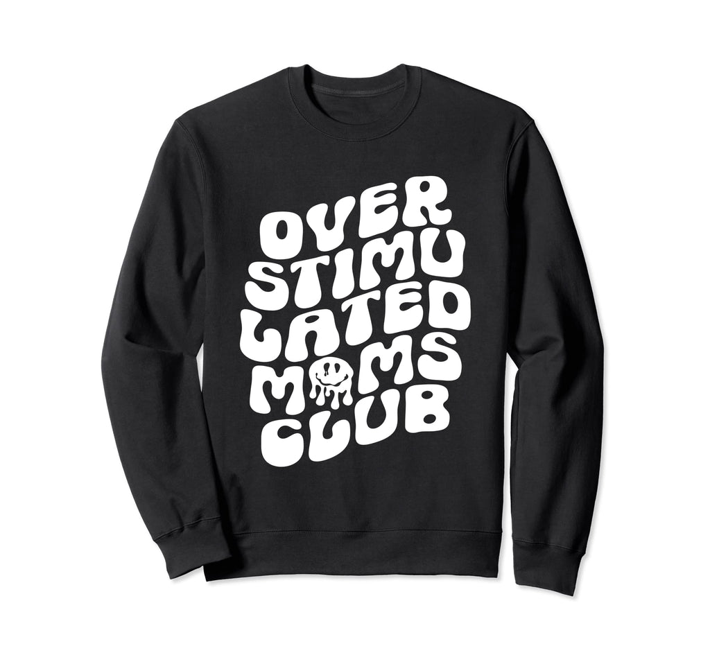 Groovy Overstimulated Moms Club Funny Sweatshirt - Streetwear Style Unisex - T-Shirt, Sweatshirt, Hoodie