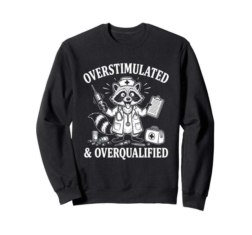 Overstimulated And Overqualified Funny Sweatshirt - Graphic Print Men Women - T-Shirt, Sweatshirt, Hoodie
