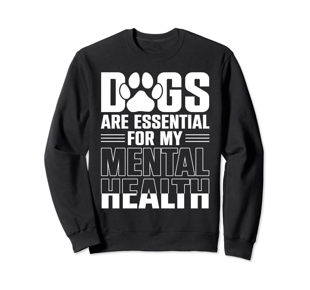 Dogs Are My Mental Health Sweatshirt - Novelty Apparel Men Women - T-Shirt, Sweatshirt, Hoodie