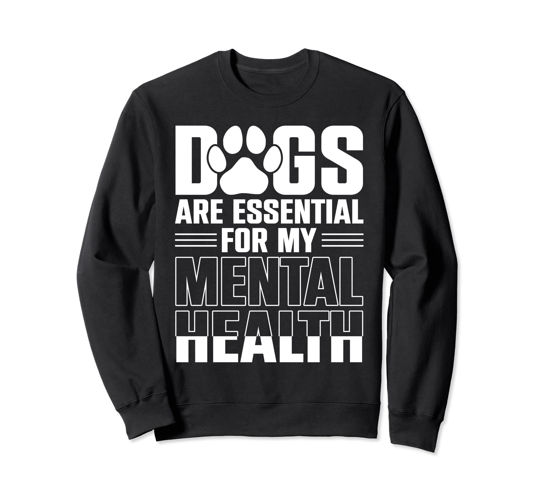 Dogs Are My Mental Health Sweatshirt - Novelty Apparel Men Women - T-Shirt, Sweatshirt, Hoodie