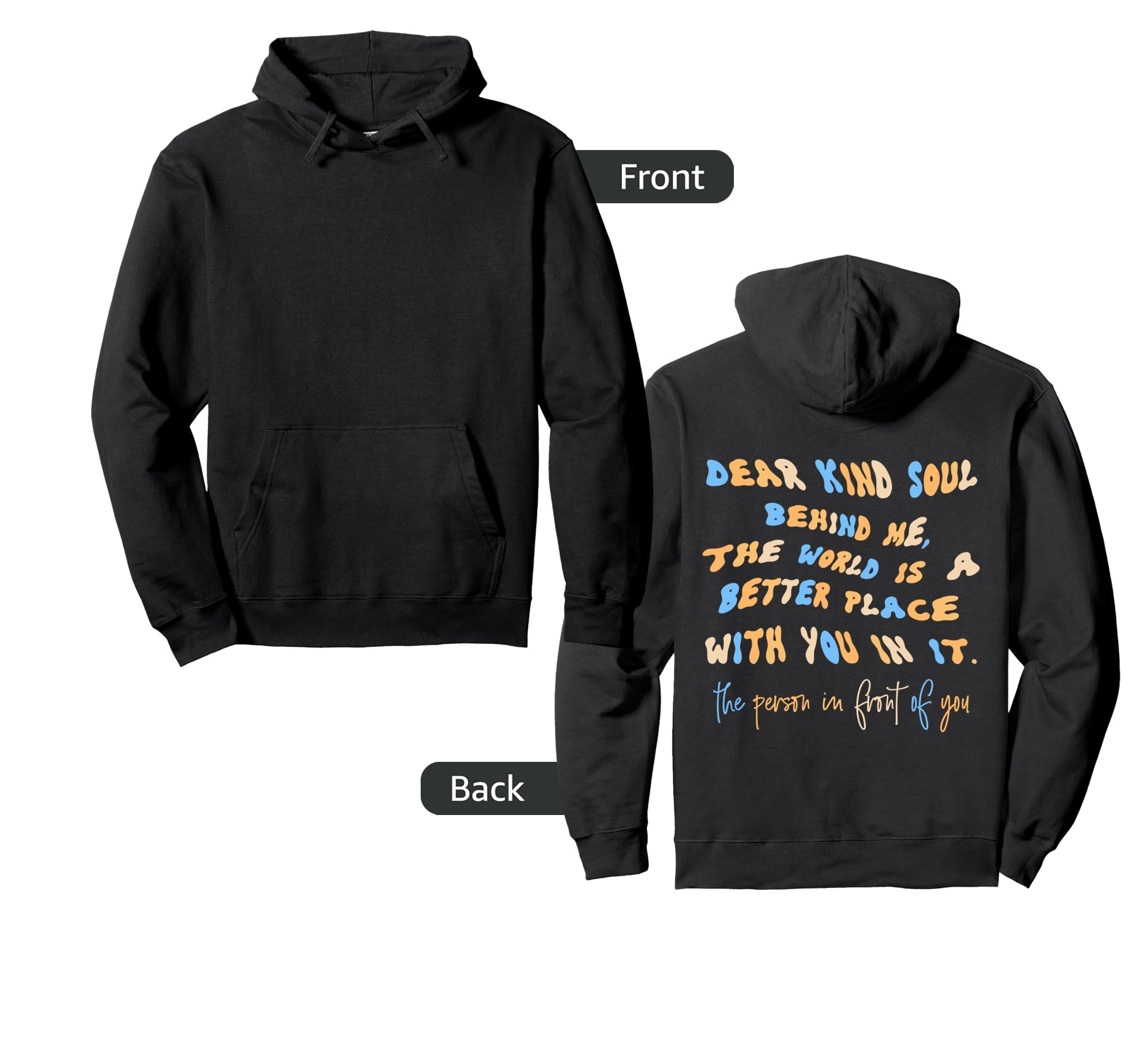 Dear Kind Soul Behind Me Be Kind You Hoodie - Custom Art Print Men Women - T-Shirt, Sweatshirt, Hoodie