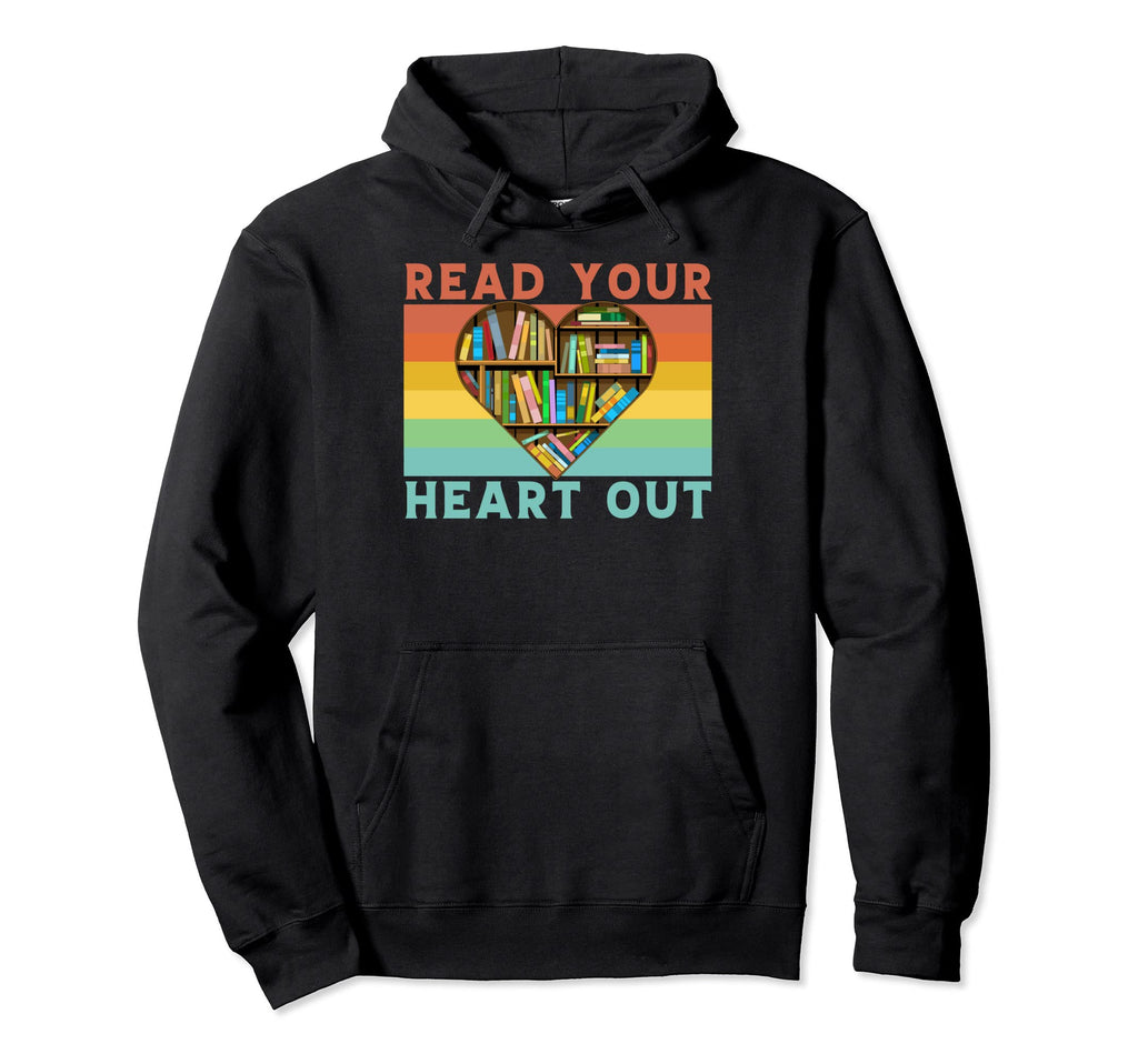 Read Your Heart Out Book Lover Funny Hoodie - Fun Novelty Design Men Women - T-Shirt, Sweatshirt, Hoodie