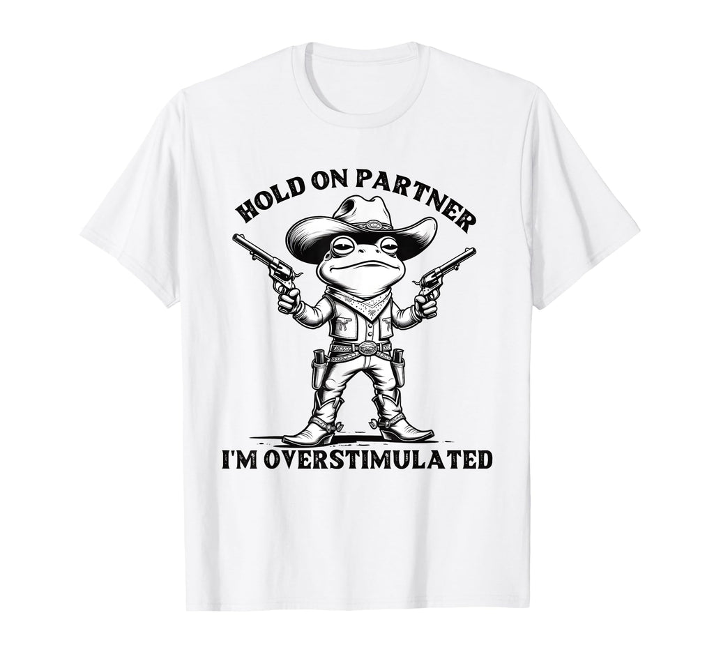 Hold Partner Im Overstimulated Frog T-Shirt - Unique Graphic for Adults - T-Shirt, Sweatshirt, Hoodie