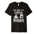 Life Isnt All Cats And Meditation And T-Shirt - Graphic Print Men Women - T-Shirt, Sweatshirt, Hoodie