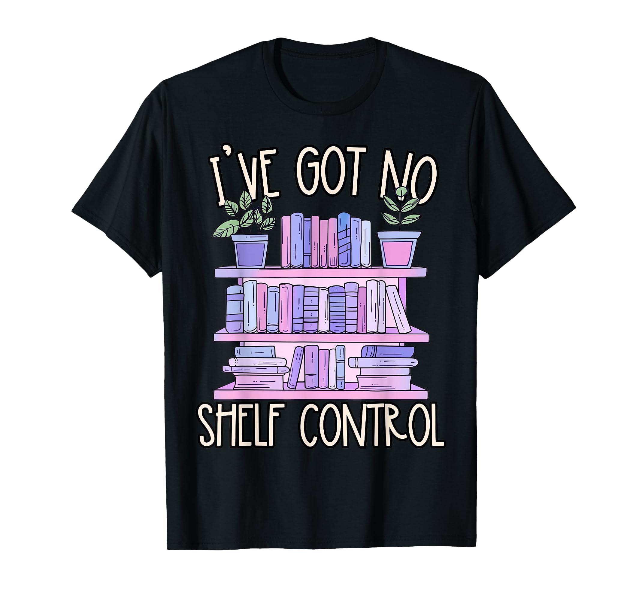 Iv Got No Shelf Control Book Lover T-Shirt - Streetwear Style Men Women - T-Shirt, Sweatshirt, Hoodie