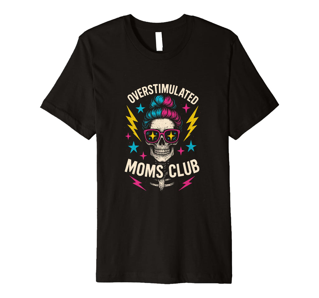 Overstimulated Moms Club Mothers Day Mom T-Shirt - Trendy Graphic Men Women - T-Shirt, Sweatshirt, Hoodie