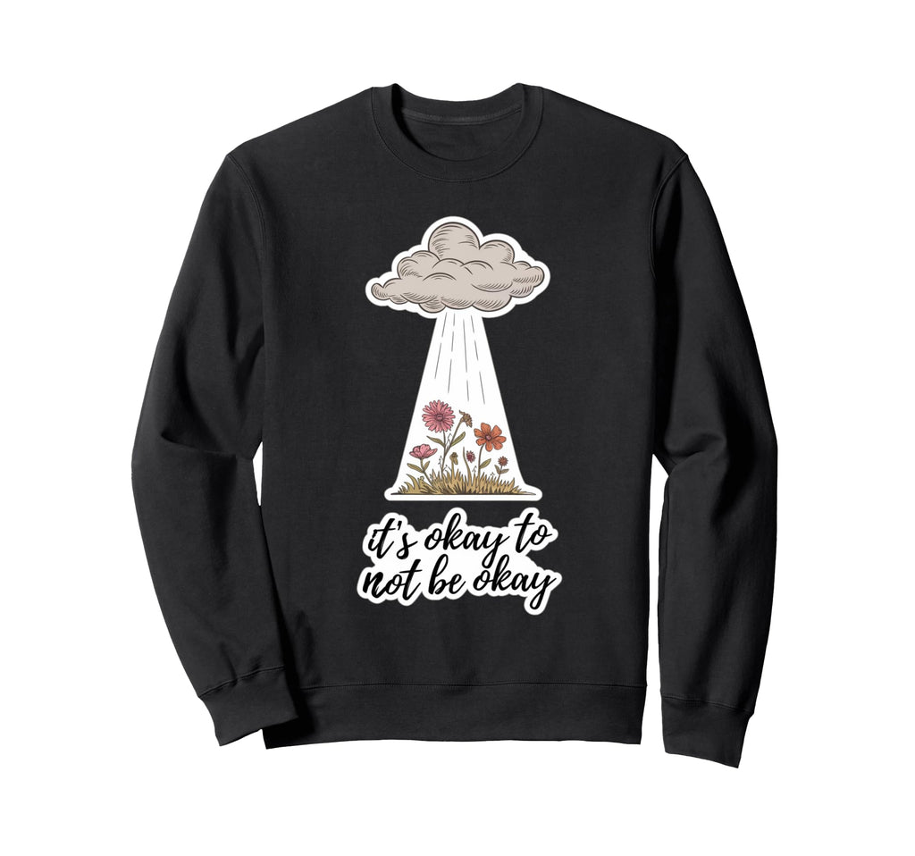 Its Okay To Not Be Okay Mental Sweatshirt - Graphic Print for Adults - T-Shirt, Sweatshirt, Hoodie